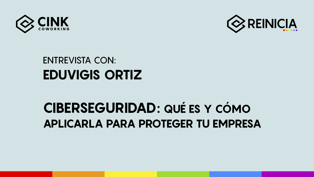Qué es la Ciberseguridad y cómo aplicarla para proteger tu empresa